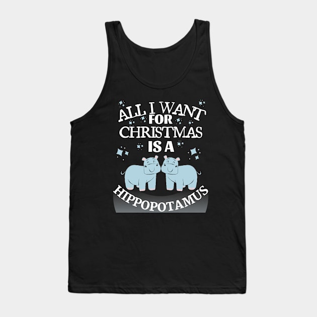 all i want for christmas is a hippopotamus Tank Top by the christmas shop